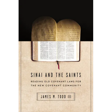 Sinai and the Saints: Reading Old Covenant Laws for the New Covenant Community