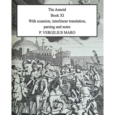Aeneid Book 11: With scansion, interlinear translation, parsing and notes