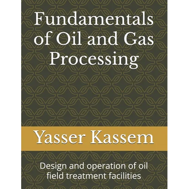 Fundamentals of Oil and Gas Processing: Design and operation of oil field treatment facilities