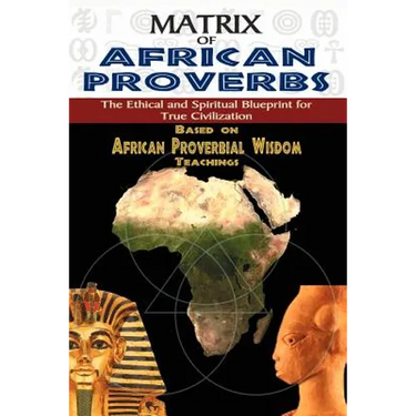 Matrix of African Proverbs: The Ethical and Spiritual Blueprint for True Civilization
