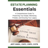 Estate Planning Essentials: A Comprehensive Guide to Preserving Your Estate, Minimizing Probate, and Ensuring Your Legacy
