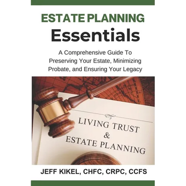 Estate Planning Essentials: A Comprehensive Guide to Preserving Your Estate, Minimizing Probate, and Ensuring Your Legacy