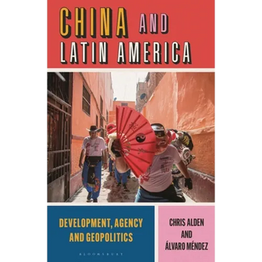 China and Latin America: Development, Agency and Geopolitics
