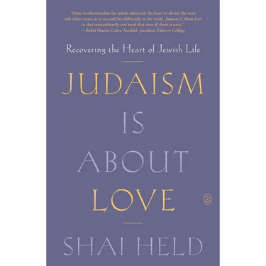 Judaism Is about Love: Recovering the Heart of Jewish Life