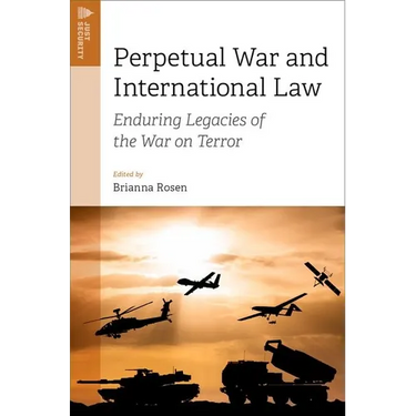 Perpetual War and International Law: Enduring Legacies of the War on Terror