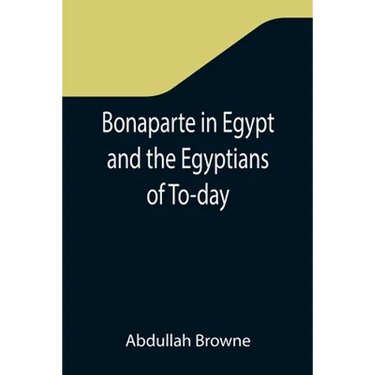 Bonaparte in Egypt and the Egyptians of To-day