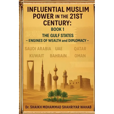 Influential Muslim Power in the 21st Century: The Gulf States - Engines of Wealth and Diplomacy: Book 1