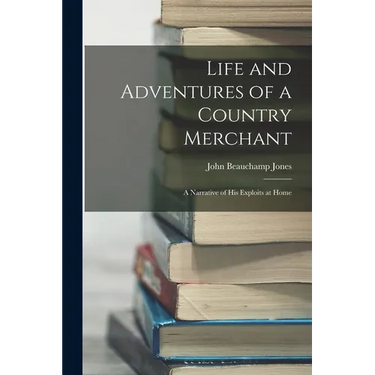 Life and Adventures of a Country Merchant: A Narrative of His Exploits at Home