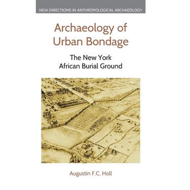 Archaeology of Urban Bondage: The New York African Burial Ground