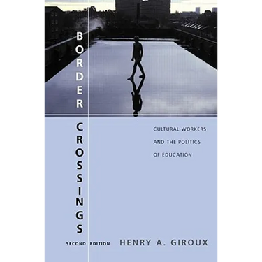 Border Crossings: Cultural Workers and the Politics of Education