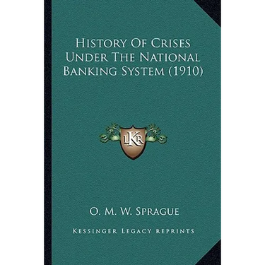 History Of Crises Under The National Banking System (1910)