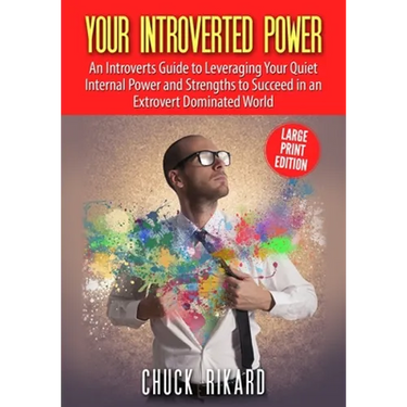 Your Introverted Power Large Print Edition: An Introverts Guide to Leveraging Your Quiet Internal Power and Strengths to Succeed in an Extrovert Domin