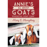 Annie's All About Goats: Essential Goat Care
