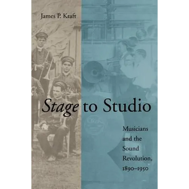 Stage to Studio: Musicians and the Sound Revolution, 1890-1950