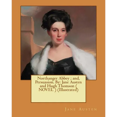 Northanger Abbey; and, Persuasion. By: Jane Austen and Hugh Thomson ( NOVEL ) (Illustrated)