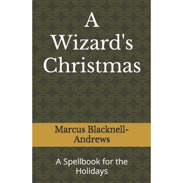 A Wizard's Christmas: A Spellbook for the Holidays