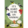 It's Hard to Be an Animal
