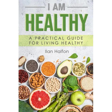 I Am Healthy: A Practical Guide for Living Healthy