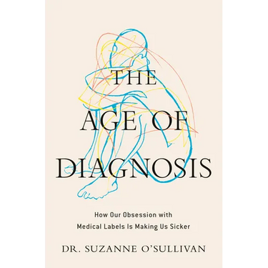 The Age of Diagnosis: How Our Obsession with Medical Labels Is Making Us Sicker