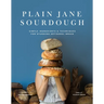 Plain Jane Sourdough: Simple Ingredients & Techniques for Stunning Artisanal Bread