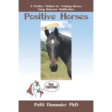 Positive Horses: A Positive Method for Training Horses Using Behavior Modification