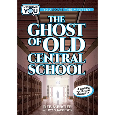 The Ghost of Old Central School: A Spooky Interactive Mystery for Kids Ages 9-13