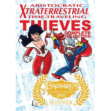Aristocratic Xtraterrestrial Time-Traveling Thieves: The Complete Collection