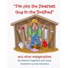 I'm Not the Smartest Guy in the Toolshed: And Other Malapropisms