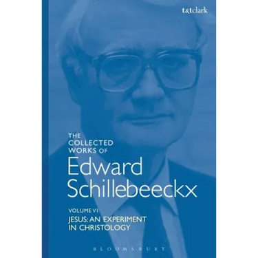 The Collected Works of Edward Schillebeeckx Volume 6: Jesus: An Experiment in Christology