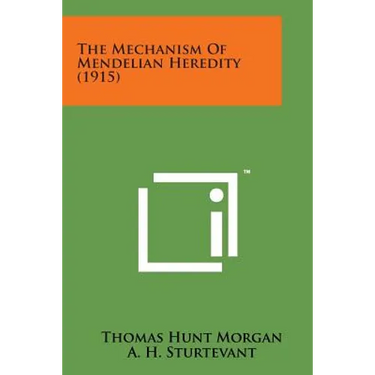 The Mechanism of Mendelian Heredity (1915)