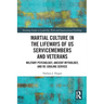 Martial Culture in the Lifeways of US Servicemembers and Veterans: Military Psychology, Ancient Mythology, and Re-Souling Service