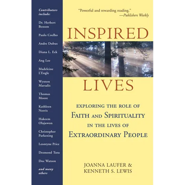 Inspired Lives: Exploring the Role of Faith and Spirituality in the Lives of Extraordinary People