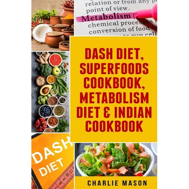 Dash Diet, Superfoods Cookbook, Metabolism Diet & Indian Cookbook
