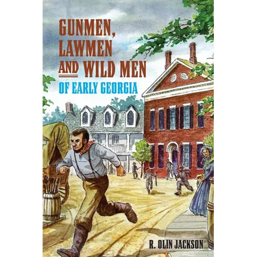 Gunmen, Lawmen and Wild Men of Early Georgia