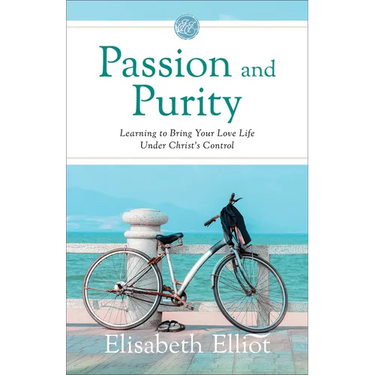 Passion and Purity: Learning to Bring Your Love Life Under Christ's Control