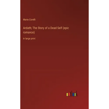 Ardath; The Story of a Dead Self (epic romance): in large print