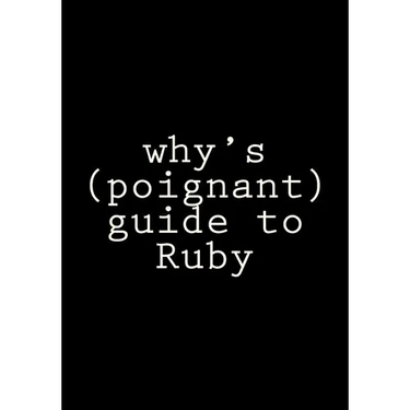 why's (poignant) guide to Ruby