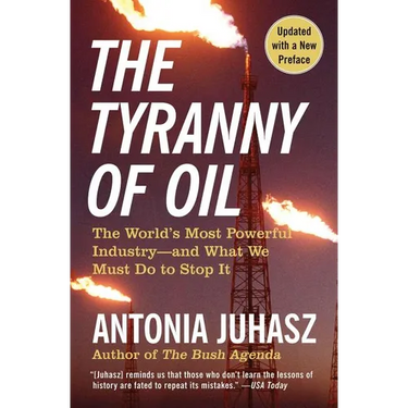 The Tyranny of Oil: The World's Most Powerful Industry--And What We Must Do to Stop It