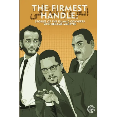 The Firmest Handle: Converts to Islam Who Became Martyrs