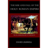 Rise and Fall of the Holy Roman Empire: From Charlemagne to Napoleon