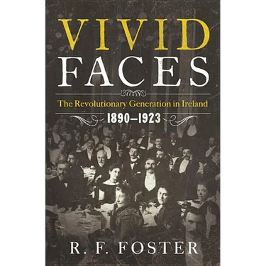 Vivid Faces: The Revolutionary Generation in Ireland, 1890-1923