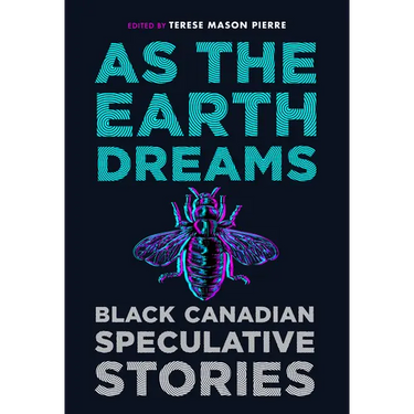 As the Earth Dreams: Black Canadian Speculative Stories