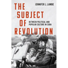 The Subject of Revolution: Between Political and Popular Culture in Cuba