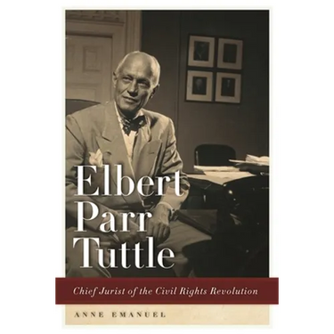 Elbert Parr Tuttle: Chief Jurist of the Civil Rights Revolution