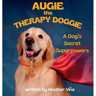Augie the Therapy Doggie: A Dog's Secret Superpowers