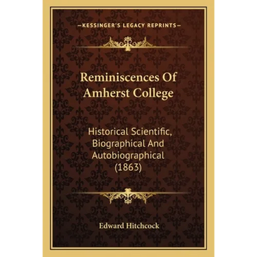 Reminiscences Of Amherst College: Historical Scientific, Biographical And Autobiographical (1863)