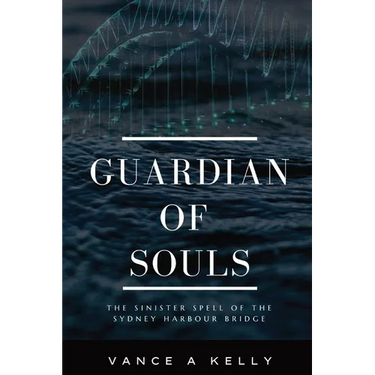 Guardian of Souls: The Sinister Spell of the Sydney Harbour Bridge
