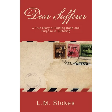 Dear Sufferer: A True Story of Finding Hope and Purpose in Suffering
