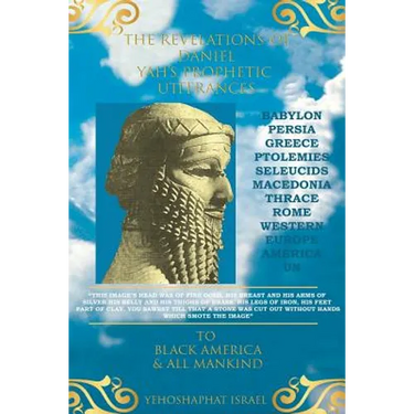 The Revelations of Daniel: Yah's Prophetic Utterances To Black America and All Mankind