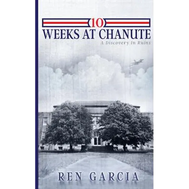 10 Weeks at Chanute: A Discovery in Ruins